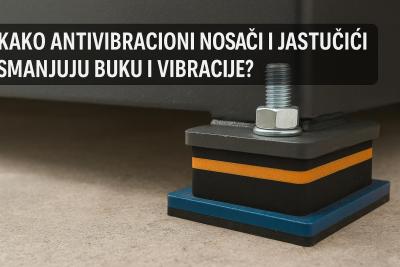 Kako antivibracioni nosači i jastučići smanjuju buku i vibracije?